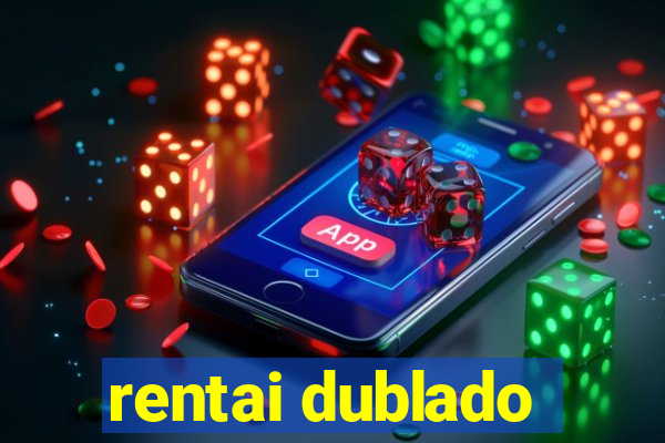 rentai dublado